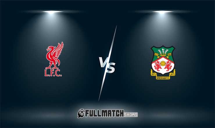 Wrexham vs Liverpool Full Match Replay