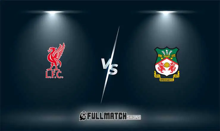 Wrexham vs Liverpool Full Match Replay