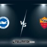 Brighton & Hove Albion vs Roma Full Match Replay