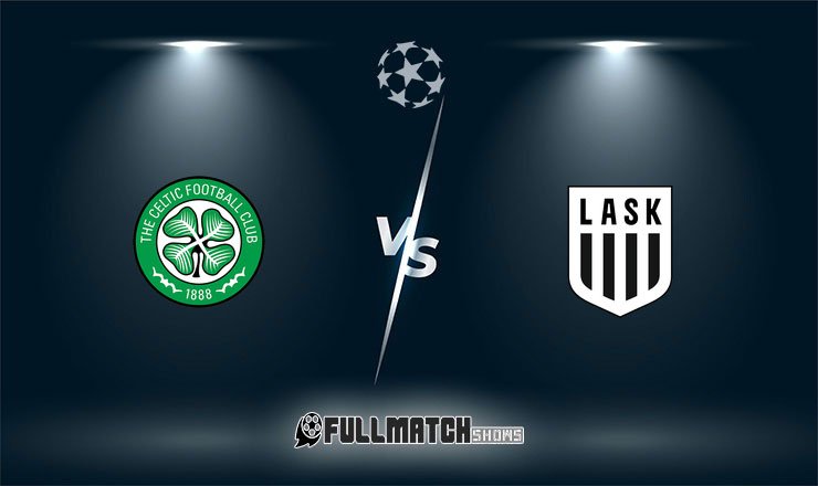 Celtic vs LASK Linz Full Match Replay