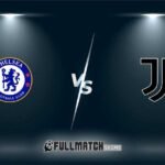 Chelsea vs Juventus Full Match Replay