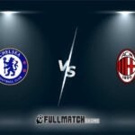 Chelsea vs Milan Full Match Replay
