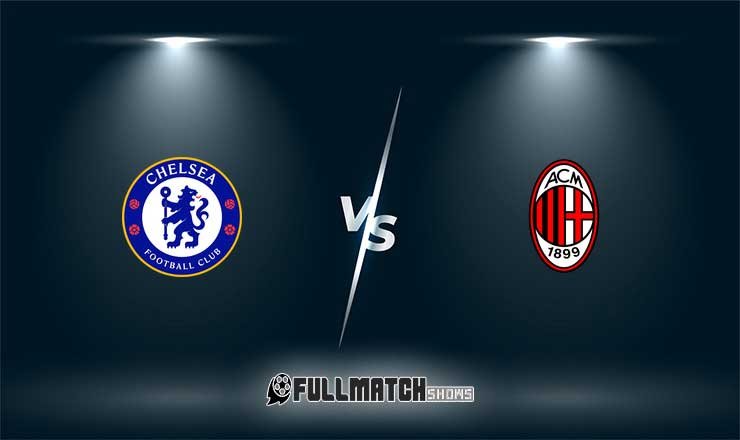 Chelsea vs Milan Full Match Replay