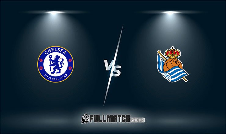 Chelsea vs Real Sociedad Full Match Replay
