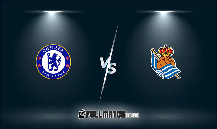 Chelsea vs Real Sociedad Full Match Replay