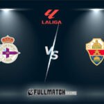 Deportivo La Coruña vs Elche Full Match Replay