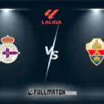 Deportivo La Coruña vs Elche Full Match Replay