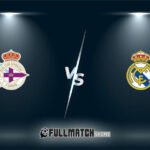 Deportivo La Coruña vs Real Madrid Full Match Replay