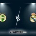 Ferencváros vs Real Madrid Full Match Replay