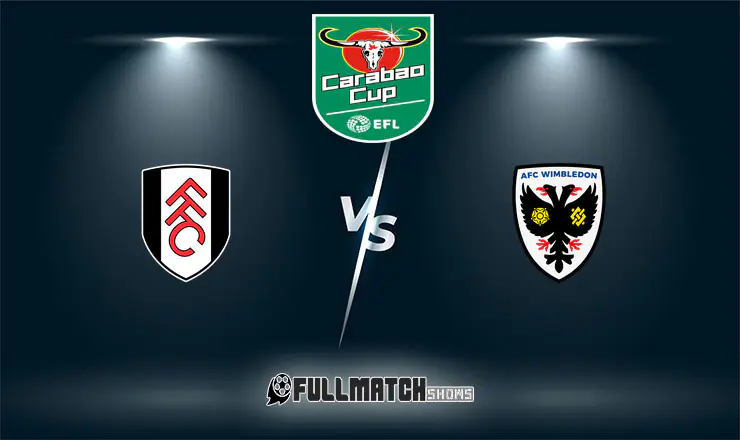 Fulham vs AFC Wimbledon Full Match Replay