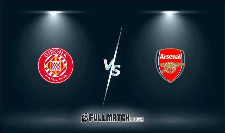 Girona vs Arsenal Full Match Replay