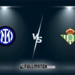 Internazionale vs Real Betis Full Match Replay
