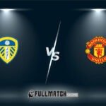 Leeds United vs Manchester United Full Match Replay