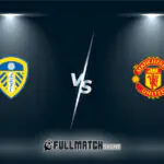 Leeds United vs Manchester United Full Match Replay