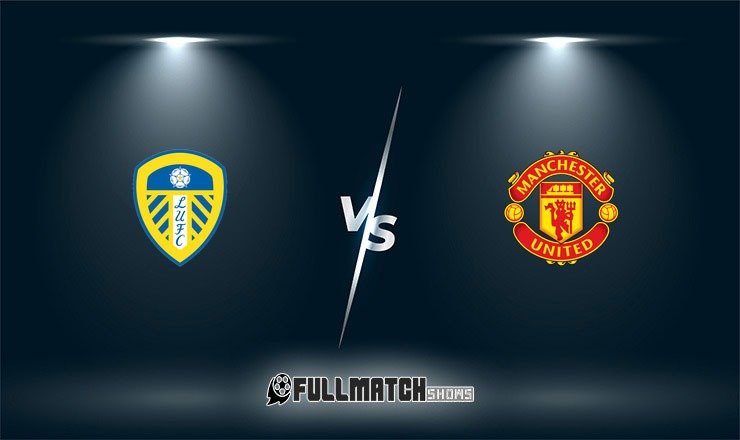 Leeds United vs Manchester United Full Match Replay