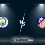 Manchester City vs Atlético Madrid Full Match Replay