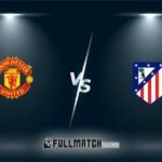 Manchester United vs Atlético Madrid Full Match Replay