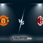 Manchester United vs Milan Full Match Replay