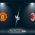 Manchester United vs Milan Full Match Replay
