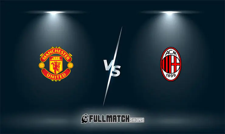Manchester United vs Milan Full Match Replay