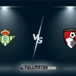 Real Betis vs AFC Bournemouth Full Match Replay
