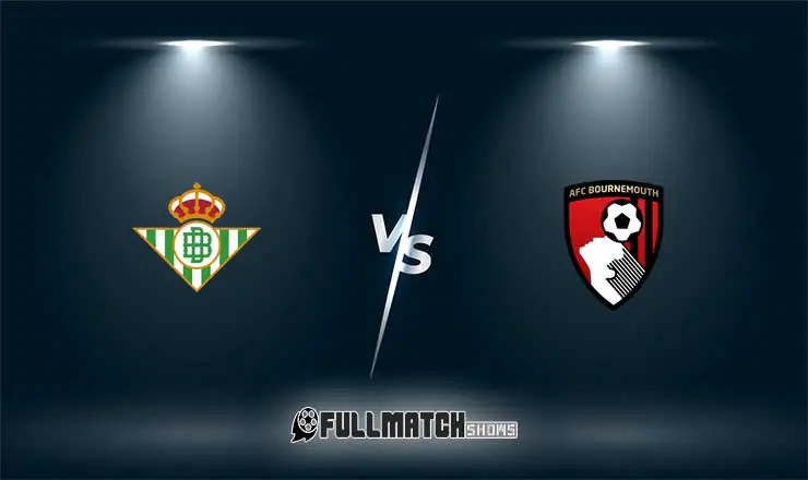 Real Betis vs AFC Bournemouth Full Match Replay