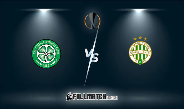 Celtic vs Ferencváros Full Match Replay