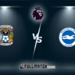Coventry City vs Brighton & Hove Albion Full Match Replay