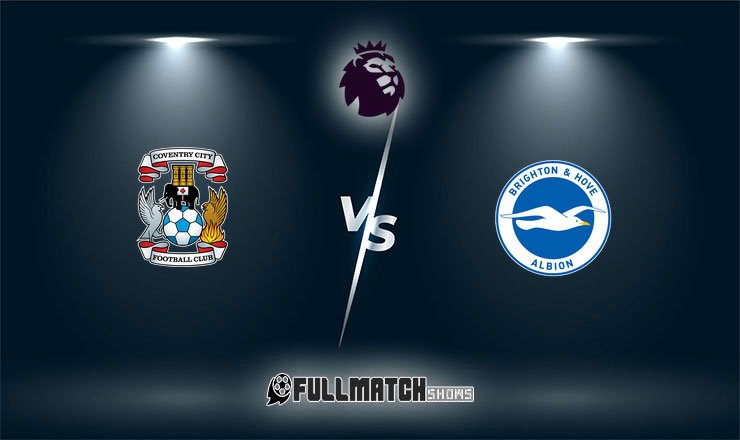 Coventry City vs Brighton & Hove Albion Full Match Replay