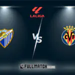 Málaga vs Villarreal Full Match Replay