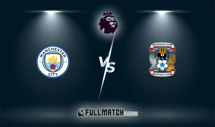 Manchester City vs Coventry City Full Match Replay