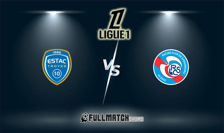 Troyes vs Strasbourg Full Match Replay