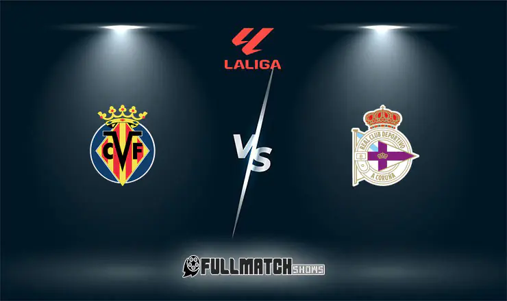Villarreal vs Deportivo La Coruña Full Match Replay