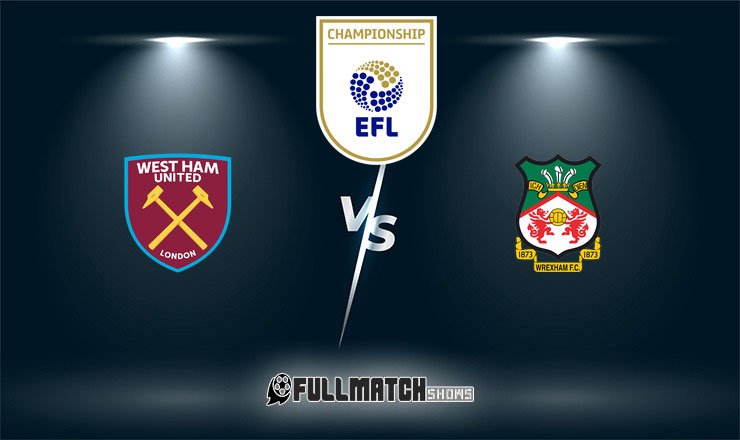 West Ham United vs Wrexham Full Match Replay