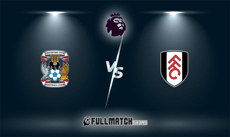 Coventry City vs Fulham Full Match Replay 24 Oct 2026